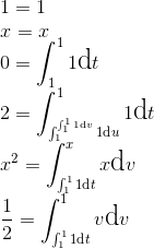 \Large 1=1\ \Large x=x\ \Large 0 = \int_1^1 1\text dt\ \Large 2 = \int_{\int_1^{\int_1^1 1\text dv} 1\text du}^1 1\text dt\ \Large x^2=\int_{\int_1^1 1\text dt}^x x\text dv\ \Large \frac 12=\int_{\int_1^1 1\text dt}^1 v\text dv