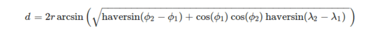 d = 2 r \arcsin\left(\sqrt{\operatorname{haversin}(\phi_2 - \phi_1) + \cos(\phi_1) \cos(\phi_2)\operatorname{haversin}(\lambda_2-\lambda_1)}\right)