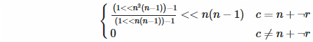 ((1 << n²(n-1))−1) / ((1 << n(n-1))−1) << n(n-1) if c = n + ¬r