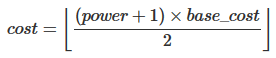 cost = floor( (power + 1) * base_cost / 2 )
