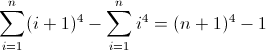 \sum\limits_{i=1}^n (i+1)^4 - \sum\limits_{i=1}^n i^4 = (n+1)^4 - 1