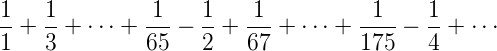 1/1 + 1/3 + ... + 1/65 - 1/2 + 1/67 + ... + 1/175 - 1/4