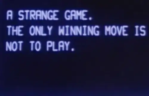 War Games film quote: "A strange game.  The only winning move is not to play."