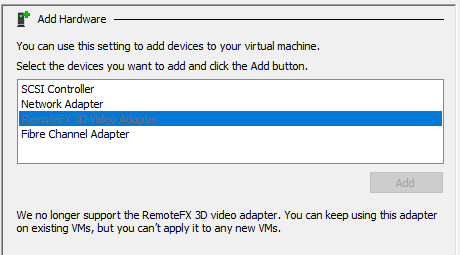 We no longer support the RemoteFX 3D video adapter. You can keep using this adapter on existing VMs, but you can't apply it to any new VMs.