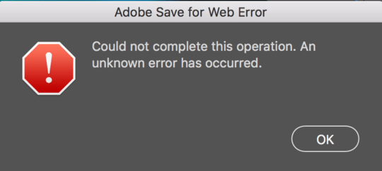 Adobe Save For Web Error: Could not complete this operation. An unknown error has occurred.